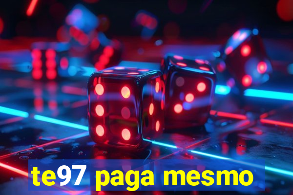 te97 paga mesmo